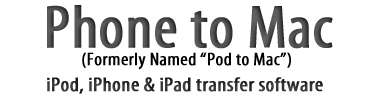 Phone to Mac - iPod, iPhone & iPad transfer software